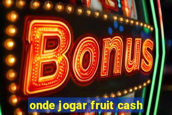 onde jogar fruit cash